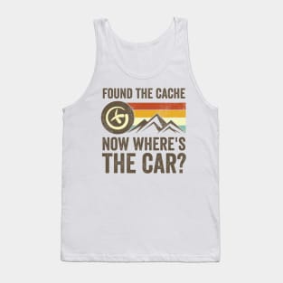 Found The Cache Now Wheres The Car Geocaching Tank Top